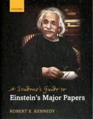A Student's Guide to Einstein's Major Papers(English, Hardcover, Kennedy Robert E)