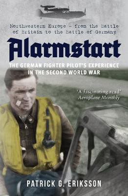 Alarmstart: The German Fighter Pilot's Experience in the Second World War(English, Paperback, Eriksson Patrick G.)