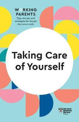 Taking Care of Yourself (HBR Working Parents Series)(English, Paperback, Harvard Business Review Daisy)