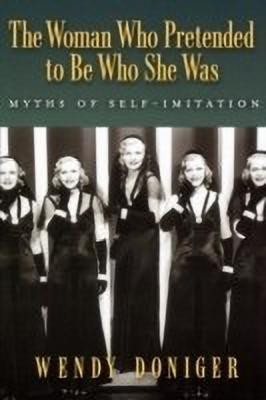 The Woman Who Pretended to Be Who She Was  - Myths of Self-Imitation(English, Hardcover, Doniger Wendy)