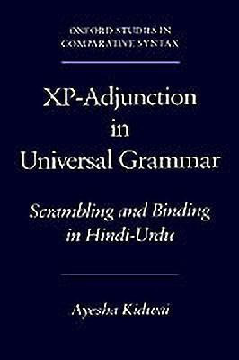 Xp-Adjunction in Universal Grammar  - Scrambling and Binding in Hindi-Urdu(English, Hardcover, Kidwai Ayesha)