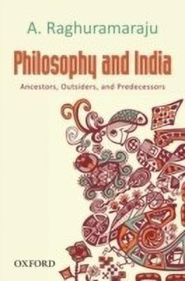 Philosophy and India  - Ancestors, Outsiders and Predecessors(English, Hardcover, Raghuramaraju A.)