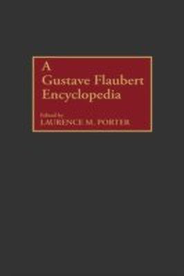 A Gustave Flaubert Encyclopedia(English, Hardcover, Porter Laurence M.)
