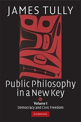 Public Philosophy in a New Key: Volume 1, Democracy and Civic Freedom(English, Paperback, Tully James)