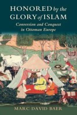 Honored by the Glory of Islam(English, Paperback, Baer Marc David)