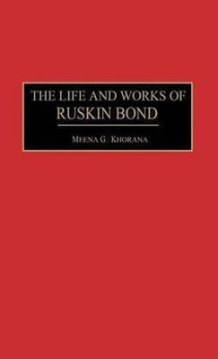 The Life and Works of Ruskin Bond(English, Hardcover, Khorana Meena)