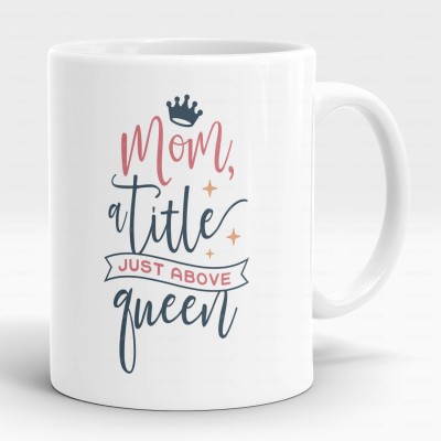 LASTWAVE Mom A Title JUST ABOVE Queen Mother's Day 11oz Ceramic Coffees Ceramic Coffee Mug(325 ml)