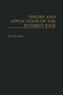 Theory and Application of the Interest Rate(English, Hardcover, Schwartz Eli)