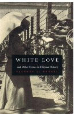 White Love and Other Events in Filipino History(English, Paperback, Rafael Vicente L.)
