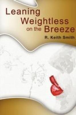 Leaning Weightless on the Breeze(English, Paperback, Smith R. Keith)
