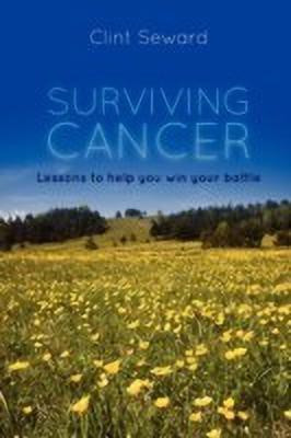 Surviving Cancer: Lessons to Help You Win Your Battle(English, Paperback, Seward Clint)
