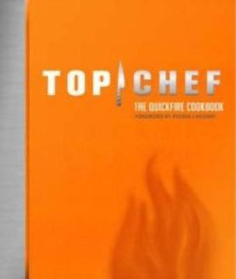 Top Chef: the Quickfire Cookbook(English, Hardcover, By the Creators of Top Chef)