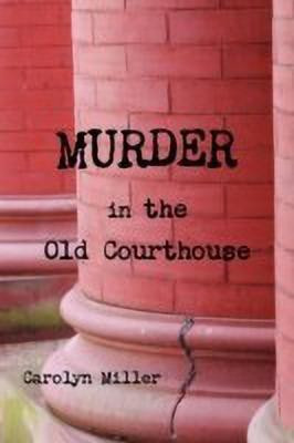 Murder in the Old Courthouse(English, Paperback, Miller Carolyn)