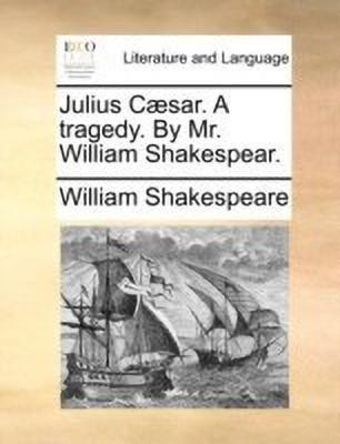 Julius Caesar. a Tragedy. by Mr. William Shakespear.(English, Paperback, Shakespeare William)