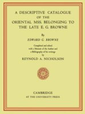 A Descriptive Catalogue of the Oriental Mss. Belonging to the Late E. G. Browne(English, Paperback, Browne E. G.)