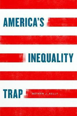 America's Inequality Trap(English, Hardcover, Kelly Nathan J)