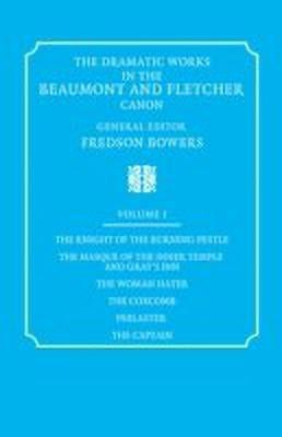 The Dramatic Works in the Beaumont and Fletcher Canon: Volume 1, The Knight of the Burning Pestle, The Masque of the Inner Temple and Gray's Inn, The Woman Hater, The Coxcomb, Philaster, The Captain(English, Paperback, Beaumont Francis)