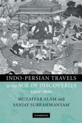 Indo-Persian Travels in the Age of Discoveries, 1400-1800(English, Paperback, Alam Muzaffar)