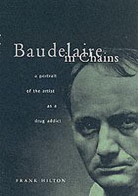 Baudelaire in Chains(English, Hardcover, Hilton Frank)