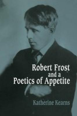 Robert Frost and a Poetics of Appetite(English, Paperback, Kearns Katherine)