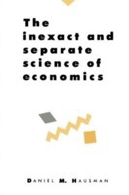 The Inexact and Separate Science of Economics(English, Hardcover, Hausman Daniel M.)