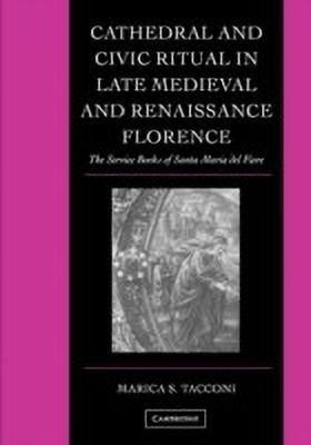 Cathedral and Civic Ritual in Late Medieval and Renaissance Florence(English, Hardcover, Tacconi Marica S.)