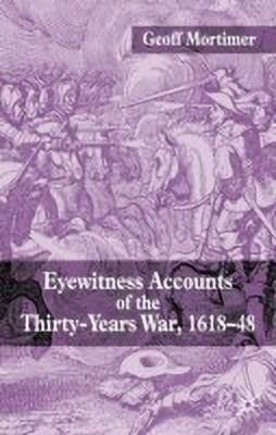 Eyewitness Accounts of the Thirty Years War 1618-48(English, Hardcover, Mortimer G.)