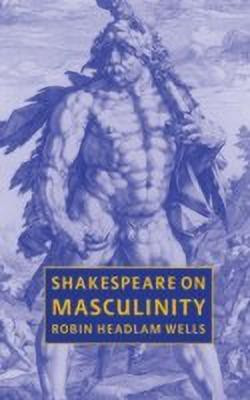 Shakespeare on Masculinity(English, Hardcover, Headlam Wells Robin)