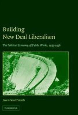 Building New Deal Liberalism(English, Hardcover, Smith Jason Scott)