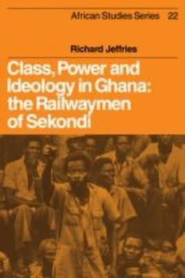 Class, Power and Ideology in Ghana(English, Hardcover, Jeffries Richard)