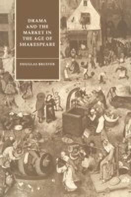 Drama and the Market in the Age of Shakespeare(English, Paperback, Bruster Douglas)