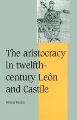 The Aristocracy in Twelfth-Century Leon and Castile(English, Paperback, Barton Simon)