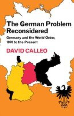 The German Problem Reconsidered:Germany and the World Order 1870 to the Present(English, Hardcover, Calleo David)