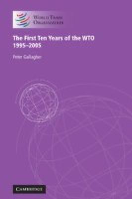 The First Ten Years of the WTO(English, Hardcover, Gallagher Peter)