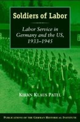 Soldiers of Labor(English, Hardcover, Patel Kiran Klaus)