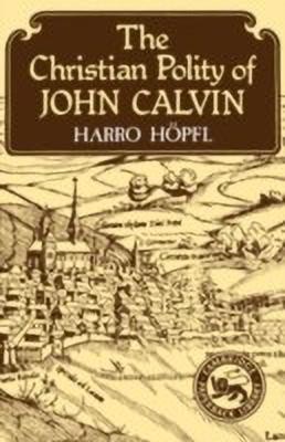 The Christian Polity of John Calvin(English, Hardcover, Hoepfl Harro)