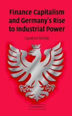 Finance Capitalism and Germany's Rise to Industrial Power(English, Hardcover, Fohlin Caroline)