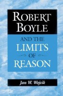 Robert Boyle and the Limits of Reason(English, Paperback, Wojcik Jan W.)