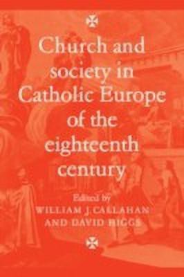 Church and Society in Catholic Europe of the Eighteenth Century(English, Hardcover, Callahan William J.)