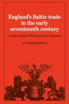 England's Baltic Trade in the Early Seventeenth Century Trade(English, Hardcover, Fedorowicz J. K.)