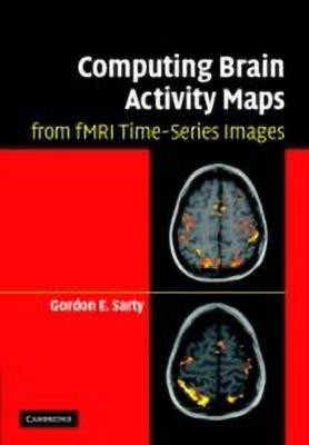 Computing Brain Activity Maps from fMRI Time-Series Images(English, Hardcover, Sarty Gordon E.)