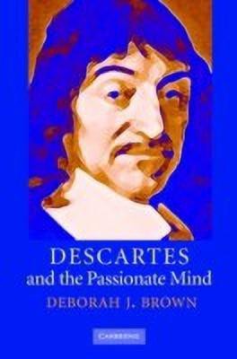 Descartes and the Passionate Mind(English, Hardcover, Brown Deborah J.)