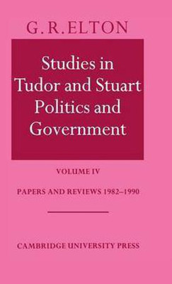 Studies in Tudor and Stuart Politics and Government: Volume 4, Papers and Reviews 1982-1990(English, Hardcover, Elton G. R.)