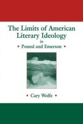 The Limits of American Literary Ideology in Pound and Emerson(English, Paperback, Wolfe Cary)