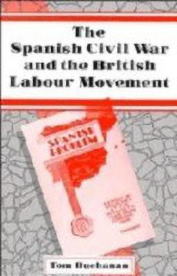The Spanish Civil War and the British Labour Movement(English, Hardcover, Buchanan Tom)