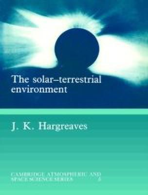 The Solar-Terrestrial Environment(English, Paperback, Hargreaves John Keith)