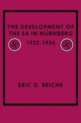 The Development of the SA in Nurnberg, 1922-1934(English, Hardcover, Reiche Eric G.)