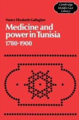 Medicine and Power in Tunisia, 1780-1900(English, Paperback, Gallagher Nancy Elizabeth)