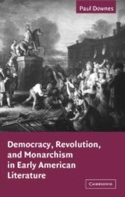 Democracy, Revolution, and Monarchism in Early American Literature(English, Hardcover, Downes Paul)