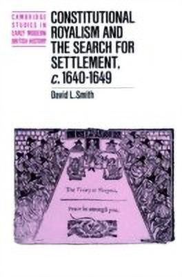 Constitutional Royalism and the Search for Settlement, c.1640-1649(English, Paperback, Smith David L.)